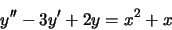 \begin{displaymath}y'' -3y' + 2y= x^2+x\end{displaymath}